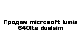 Продам microsoft lumia 640lte dualsim